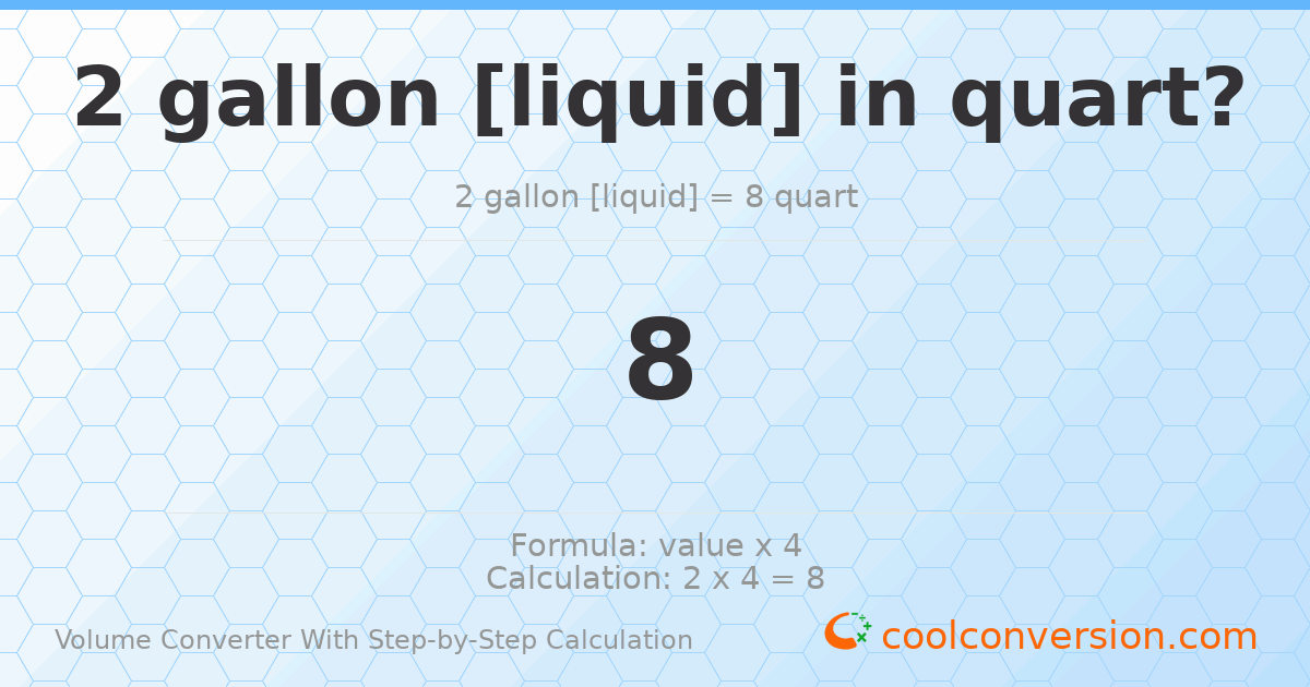2 gallons [liquid] = 8 quarts